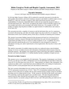 Idaho Caregiver Needs and Respite Capacity Assessment, 2014 Prepared for the Idaho Caregiver Alliance (formerly the Idaho Lifespan Respite Coalition) Executive Summary (Access to full report: http://hs.boisestate.edu/csa