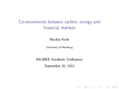 Co-movements between carbon, energy and financial markets Nicolas Koch University of Hamburg  9th BIEE Academic Conference