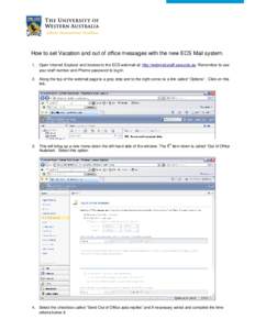 How to set Vacation and out of office messages with the new ECS Mail system. 1. Open Internet Explorer and browse to the ECS webmail at: http://webmail.staff.uwa.edu.au Remember to use your staff number and Pheme passwor