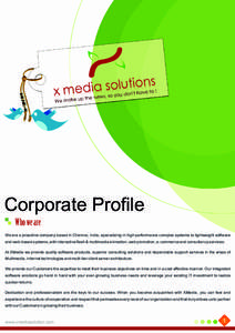 Corporate Profile Who we are We are a proactive company based in Chennai, India, specializing in high performance complex systems to lightweight software and web-based systems, with interactive flash & multimedia animati