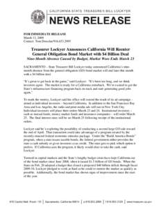 FOR IMMEDIATE RELEASE March 13, 2009 Contact: Tom Dresslar[removed]Treasurer Lockyer Announces California Will Reenter General Obligation Bond Market with $4 Billion Deal