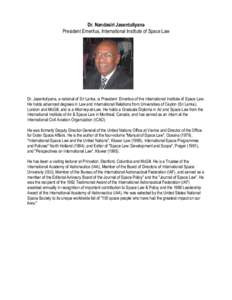 Dr. Nandasiri Jasentuliyana President Emeritus, International Institute of Space Law Dr. Jasentuliyana, a national of Sri Lanka, is President Emeritus of the International Institute of Space Law. He holds advanced degree