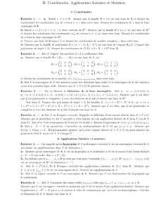 II- Coordonn´ees, Applications lin´eaires et Matrices. 1- Coordonn´ ees Exercice 1. — a- Soient u = π ∈ R. Monter que la famille B = (u) est une base de R et donner les coordonn´ees les coordonn´ees [a]B du vec