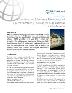 Mexico’s federal mortgage corporation needed to reduce the rollover risk and asset-liability mismatch on its balance sheet. IBRD provided a 30-year US$1 billion loan (roughly 13% of Sociedad Hipotecaria Federal’s (SH
