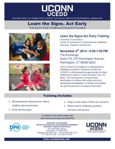 THE UNIVERSITY OF CONNECTICUT CENTER FOR EXCELLENCE IN DEVELOPMENTAL DISABILITIES  Learn the Signs. Act Early Training for Early Childhood Education Providers  Learn the Signs Act Early Training