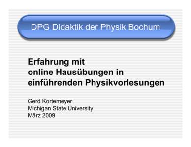 DPG Didaktik der Physik Bochum  Erfahrung mit online Hausübungen in einführenden Physikvorlesungen Gerd Kortemeyer