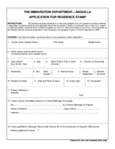 THE IMMIGRATION DEPARTMENT— ANGUILLA APPLICATION FOR RESIDENCE STAMP INSTRUCTIONS: All questions must be answered in a clear and readable form. All questions must be answered, if applicable. Questions which are not app