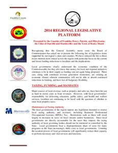 2014 REGIONAL LEGISLATIVE PLATFORM Presented by the Counties of Franklin, Henry, Patrick, and Pittsylvania; the Cities of Danville and Martinsville; and the Town of Rocky Mount Recognizing that the General Assembly meets