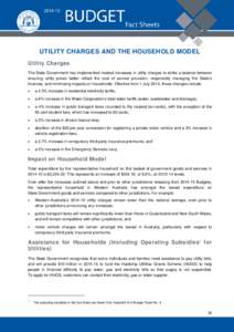 UTILITY CHARGES AND THE HOUSEHOLD MODEL Utility Charges The State Government has implemented modest increases in utility charges to strike a balance between ensuring utility prices better reflect the cost of service prov