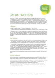 Ethi-call: Ethi-call is St James Ethics Centre’s free telephone counselling service. If you’re facing an ethical dilemma at home, work or anywhere really, one that seems to have no right or even wrong an