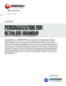 AugustPERSONALIZATION FOR RETAILERS ROUNDUP Personalization is a challenge for retailers, but one with a big potential payoff. Digital shoppers are more responsive to personalized emails, buy more when