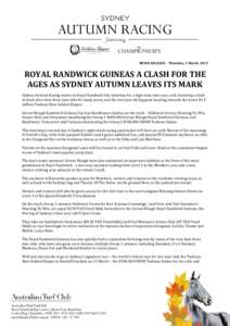 MEDIA RELEASE – Thursday, 5 March, 2015  ROYAL RANDWICK GUINEAS A CLASH FOR THE AGES AS SYDNEY AUTUMN LEAVES ITS MARK Sydney Autumn Racing moves to Royal Randwick this Saturday for a high-class nine race card, featurin