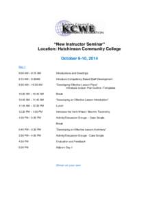 “New Instructor Seminar” Location: Hutchinson Community College October 9-10, 2014 Day 1 9:00 AM – 9:15 AM