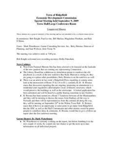 Town of Ridgefield Economic Development Commission Special Meeting held September 9, 2009 Town Hall/Large Conference Room Unapproved Minutes These minutes are a general summary of the meeting and are not intended to be a