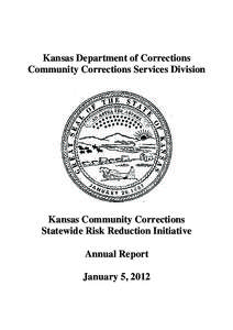 Kansas Department of Corrections Community Corrections Services Division Kansas Community Corrections Statewide Risk Reduction Initiative Annual Report