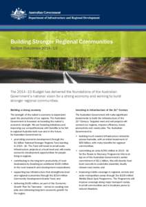 Building Stronger Regional Communities Budget Outcomes 2014–15 The 2014–15 Budget has delivered the foundations of the Australian Government’s national vision for a strong economy and working to build stronger regi