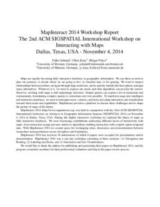 MapInteract 2014 Workshop Report The 2nd ACM SIGSPATIAL International Workshop on Interacting with Maps Dallas, Texas, USA - November 4, 2014 Falko Schmid1 , Chris Kray2 , Holger Fritze2 1