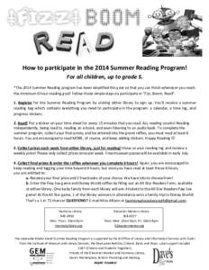 How to participate in the 2014 Summer Reading Program! For all children, up to grade 5. *The 2014 Summer Reading program has been simplified this year so that you can finish whenever you reach the minimum 6 hour reading 