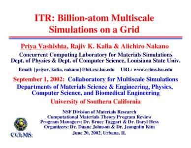 ITR: Billion-atom Multiscale Simulations on a Grid Priya Vashishta, Rajiv K. Kalia & Aiichiro Nakano Concurrent Computing Laboratory for Materials Simulations Dept. of Physics & Dept. of Computer Science, Louisiana State