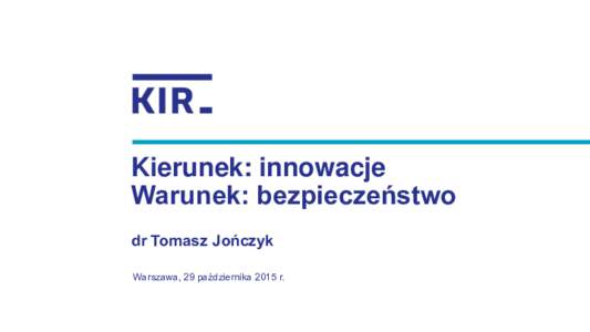 Kierunek: innowacje Warunek: bezpieczeństwo dr Tomasz Jończyk Warszawa, 29 października 2015 r.  O nas