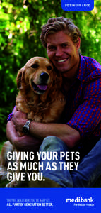 PET INSURANCE  GIVING YOUR PETS AS MUCH AS THEY GIVE YOU. THEY’RE HEALTHIER, YOU’RE HAPPIER.