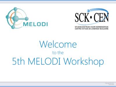 Welcome to the 5th MELODI Workshop Copyright © 2013 SCK•CEN