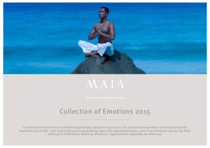 Collection of Emotions 2015 Our five Emotions are once-in-a-lifetime opportunities designed to give you a rich and sensual experience of the bounty that the Seychelles has to offer. From distinct flavours to breathtaking