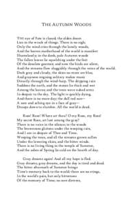 THE AUTUMN WOODS THE eye of Fate is closed; the olden doom Lies in the wrack of things. There is no sigh; Only the wind cries through the lonely woods, And the barren motherhood of the world is manifest Shamelessly; in t