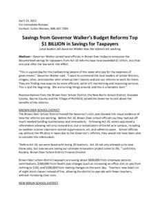 April 23, 2012 For Immediate Release Contact: Cullen Werwie, [removed]Savings from Governor Walker’s Budget Reforms Top $1 BILLION in Savings for Taxpayers