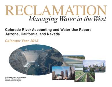 Colorado River Accounting and Water Use Report Arizona, California, and Nevada Calendar Year 2013 U.S. Department of the Interior Bureau of Reclamation