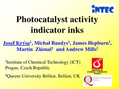 Photocatalyst activity indicator inks Josef Krýsa1, Michal Baudys1, James Hepburn2, Martin Zlámal1 and Andrew Mills2 1Institute