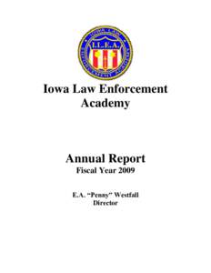 Iowa Law Enforcement Academy Annual Report Fiscal Year 2009 E.A. “Penny” Westfall