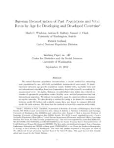 Bayesian Reconstruction of Past Populations and Vital Rates by Age for Developing and Developed Countries∗ Mark C. Wheldon, Adrian E. Raftery, Samuel J. Clark University of Washington, Seattle Patrick Gerland United Na