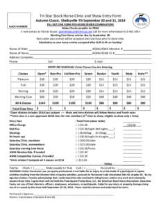 Tri-Star Stock Horse Clinic and Show Entry Form Autumn Classic, Shelbyville TN September 20 and 21, 2014 FILL OUT ONE FORM PER HORSE/RIDER COMBINATION! Make Checks payable to: PEAK E-mail entries to Patrick Kayser: patri