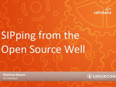 SIPping from the Open Source Well Matthew Bynum UC Architect  A little about me