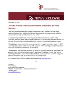 February 10, 2014  Alberta Justice and Solicitor General ordered to disclose records The Office of the Information and Privacy Commissioner (OIPC) released an order today requiring Alberta Justice and Solicitor General (