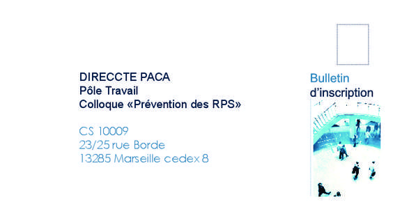 DIRECCTE PACA Pôle Travail Colloque «Prévention des RPS» CS[removed]rue Borde[removed]Marseille cedex 8