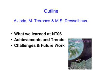 Outline A.Jorio, M. Terrones & M.S. Dresselhaus • What we learned at NT06 • Achievements and Trends • Challenges & Future Work