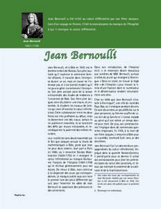 Jean Bernoulli a été initié au calcul différentiel par son frère Jacques. Lors d’un voyage en France, il fait la connaissance du marquis de l’Hospital à qui il enseigne le calcul différentiel. Jean Bernoulli