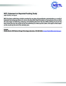 NETL Statement on Reported Fracking Study July 19, 2013, 12:15 p.m. NETL has been conducting a study to monitor for any signs of groundwater contamination as a result of hydraulic fracturing operations at a site on the M