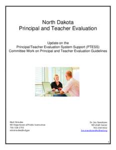 North Dakota Principal and Teacher Evaluation Update on the Principal/Teacher Evaluation System Support (PTESS) Committee Work on Principal and Teacher Evaluation Guidelines