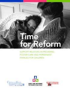 Time for Reform SUPPORT RELATIVES IN PROVIDING FOSTER CARE AND PERMANENT FAMILIES FOR CHILDREN