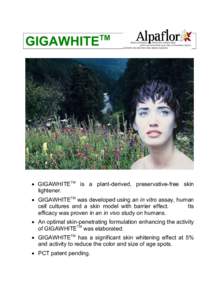TM  GIGAWHITE • GIGAWHITETM is a plant-derived, preservative-free skin lightener.