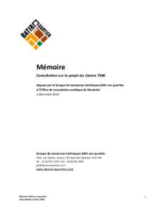 Mémoire Consultation sur le projet du Centre 7400 Déposé par le Groupe de ressources techniques Bâtir son quartier à l’Office de consultation publique de Montréal 3 décembre 2010