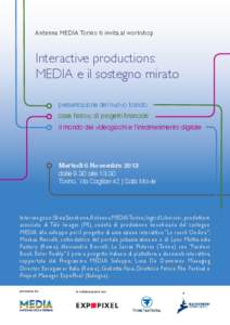 Antenna MEDIA Torino ti invita al workshop  Interactive productions: MEDIA e il sostegno mirato presentazione del nuovo bando case history di progetti ﬁnanziati