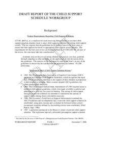 DRAFT REPORT OF THE CHILD SUPPORT SCHEDULE WORKGROUP Background Federal Requirements Regarding Child Support Schedules 42 USC §667(a), as a condition for states receiving federal money to run their child