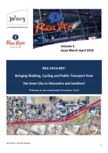 Volume 2. Issue March-April 2014 REA VAYA BRT: Bringing Walking, Cycling and Public Transport from the Inner City to Alexandra and Sandton!