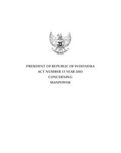 Act No. 13 Year[removed]Explanatory Notes PRESIDENT OF REPUBLIC OF INDONESIA ACT NUMBER 13 YEAR 2003