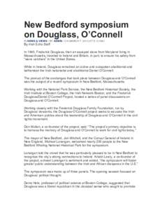 New Bedford symposium on Douglass, O’Connell IN NEWS & VIEWS / BY ADMIN / ON MARCH 7, 2013 AT 5:12 AM / By Irish Echo Staff In 1845, Frederick Douglass, then an escaped slave from Maryland living in