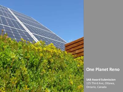 One	
  Planet	
  Reno	
   	
   SAB	
  Award	
  Submission	
   125	
  Third	
  Ave,	
  O/awa,	
   Ontario,	
  Canada	
  